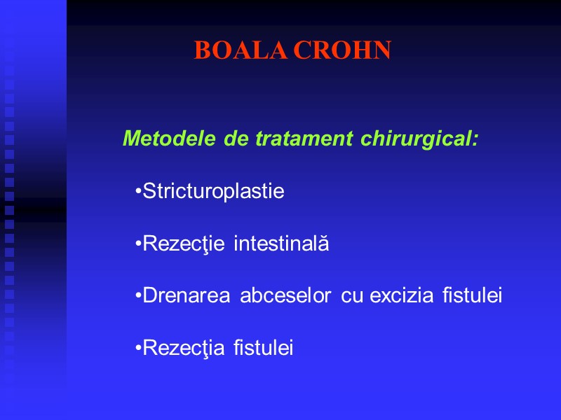 BOALA CROHN Меtodele de tratament chirurgical:  Stricturoplastie  Rezecţie intestinală  Drenarea abceselor